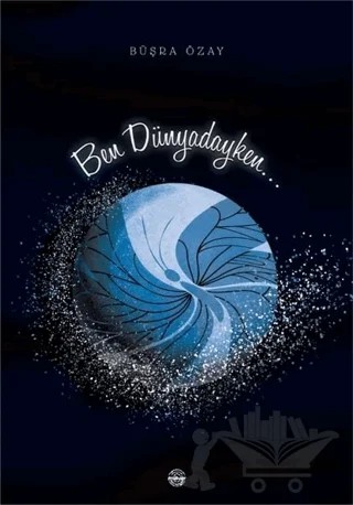Ben Dünyadayken – Büşra Özay – Mühür Kitaplığı kitap kapağı