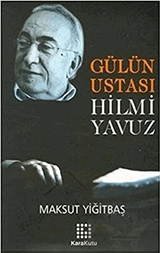 Gülün Ustası Hilmi Yavuz – Maksut Yiğitbaş – Karakutu Yayınları kitap kapağı