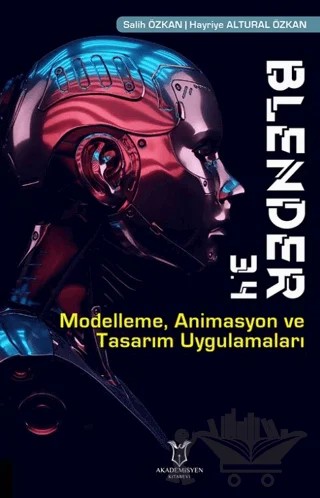 Blender 3.4 Modelleme, Animasyon ve Tasarım Uygulamaları – Salih Özkan, Hayriye Altural Özkan – Akademisyen Kitabevi kitap kapağı