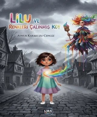 Lilu ve Renkleri Çalınmış Köy – Aynur Karakuzu Cengiz – Liman Çocuk Yayınevi kitap kapağı