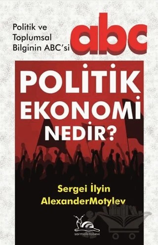 Politik Ekonomi Nedir? – Alexander Motylev, Sergei İlyin – Sarmal Kitabevi kitap kapağı