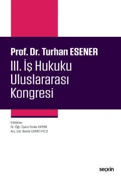 Prof. Dr. Turhan Esener III. İş Hukuku Uluslararası Kongresi – Ender Demir, Beste Gemici Filiz – Seçkin Yayıncılık kitap kapağı