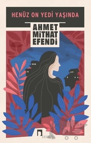 Henüz On Yedi Yaşında – Ahmet Mithat Efendi – Dergah Yayınları kitap kapağı