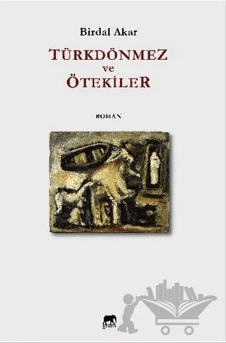Türkdönmez ve Ötekiler – Birdal Akar – Gram Yayınları kitap kapağı