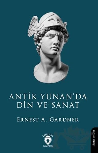 Antik Yunan’da Din ve Sanat – Ernest A. Gardner – Dorlion Yayınları kitap kapağı
