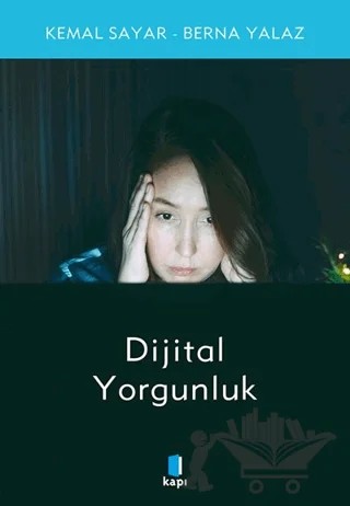 Dijital Yorgunluk – Kemal Sayar, Berna Yılmaz – Kapı Yayınları kitap kapağı