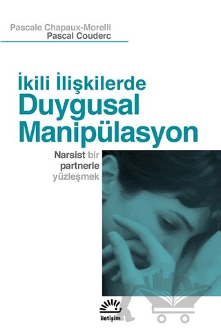 İkili İlişkilerde Duygusal Manipülasyon – Pascale Chapaux-Morelli – İletişim Yayınevi kitap kapağı