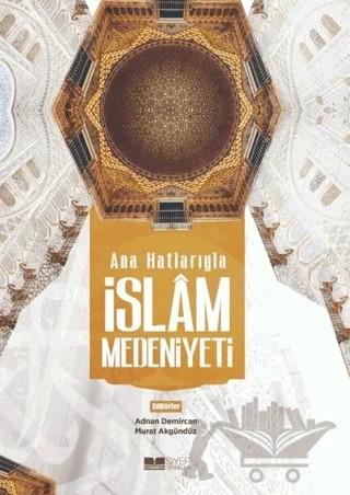 Ana Hatlarıyla İslam Medeniyeti – Kolektif – Siyer Yayınları kitap kapağı