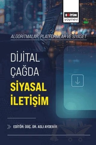 Algoritmalar, Platformlar ve Siyaset: Dijital Çağda Siyasal İletişim – Kolektif – Eğitim Yayınevi - Bilimsel Eserler kitap kapağı