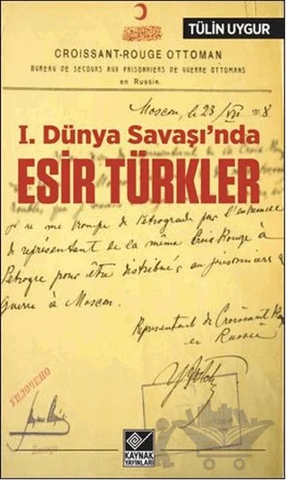 1.Dünya Savaşı’nda Esir Türkler – Tülin Uygur – Kaynak Yayınları kitap kapağı