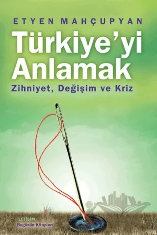 Türkiye’yi Anlamak – Etyen Mahçupyan – İletişim Yayınevi kitap kapağı