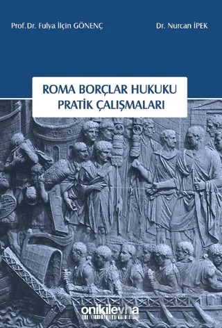 Roma Borçlar Hukuku Pratik Çalışmaları – Nurcan İpek, Fulya İlçin Gönenç – On İki Levha Yayınları kitap kapağı