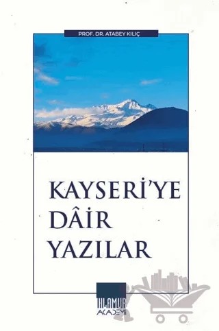 Kayseri'ye Dair Yazılar – Atabey Kılıç – Ihlamur Akademi kitap kapağı