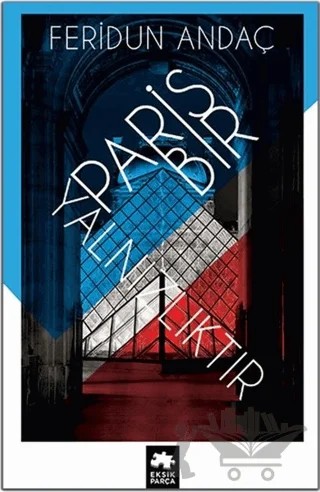 Paris Bir Yalnızlıktır – Feridun Andaç – Eksik Parça Yayınları kitap kapağı