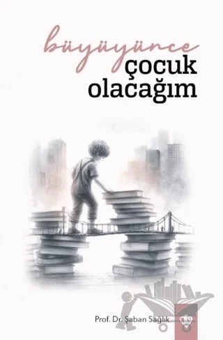 Büyüyünce Çocuk Olacağım – Şaban Sağlık – Türkiye Diyanet Vakfı Yayınları kitap kapağı