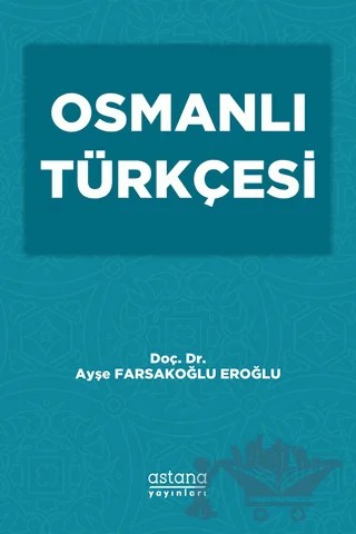 Osmanlı Türkçesi – Ayşe Farsakoğlu Eroğlu – Astana Yayınları kitap kapağı