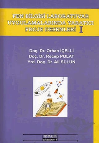 Fen Bilgisi Laboratuvar Uygulamarında Yaratıcı Proje Desenleri 1 – Ali Sülün, Orhan İçelli, Recep Polat – Maya Akademi Yayınları kitap kapağı