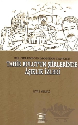 Bir Geleneğin Modern Yankısı: Tahir Bulut’un Şiirlerinde Âşıklık İzleri – İlyas Yılmaz – Serander Yayınları kitap kapağı
