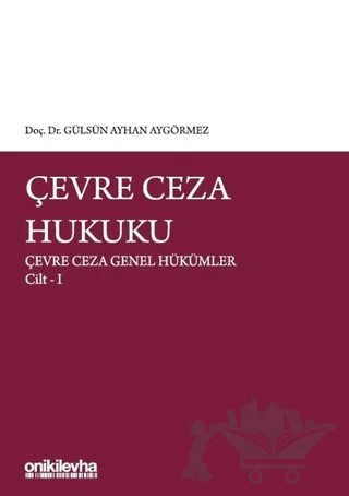Çevre Ceza Hukuku - Çevre Ceza Genel Hükümler Cilt 1 – Gülsün Ayhan Aygörmez, Gülsün Ayhan Aygörmez Uğurlubay – On İki Levha Yayınları kitap kapağı
