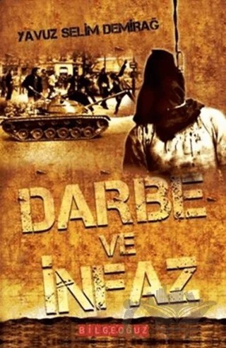 Darbe ve İnfaz – Yavuz Selim Demirağ – Bilgeoğuz Yayınları kitap kapağı