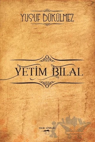 Yetim Bilal – Yusuf Bükülmez – Sokak Kitapları Yayınları kitap kapağı