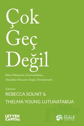 Çok Geç Değil – Rebecca Solnit, Thelma Young Lutunatabua – Scala Yayıncılık kitap kapağı
