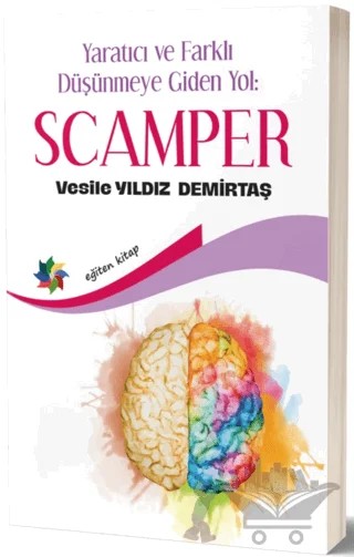 Yaratıcı ve Farklı Düşünmeye Giden Yol: Scamper – Vesile Yıldız Demirtaş – Eğiten Kitap kitap kapağı