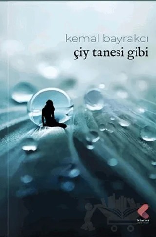 Çiy Tanesi Gibi – Kemal Bayrakçı – Klaros Yayınları kitap kapağı