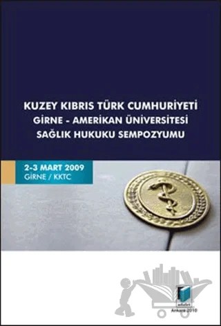 Kuzey Kıbrıs Türk Cumhuriyeti Girne - Amerikan Üniversitesi Sağlık Hukuku Sempozyumu – Kolektif – Adalet Yayınevi kitap kapağı