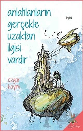 Anlatılanların Gerçekle Uzaktan İlgisi Vardır – Özgür Kayım – h2o Kitap kitap kapağı