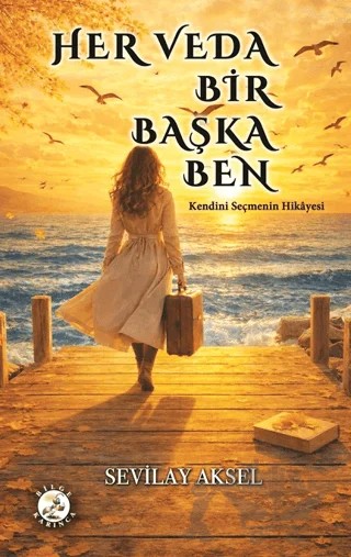 Her Veda Bir Başka Ben – Sevilay Aksel – Bilge Karınca Yayınları kitap kapağı