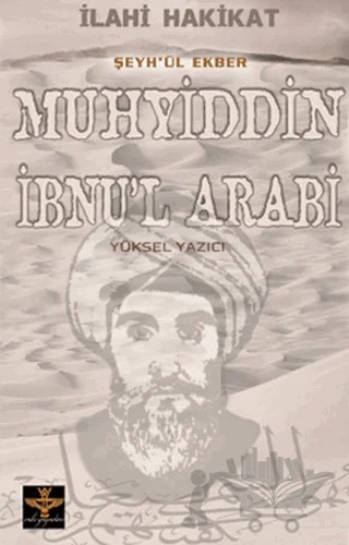 İlahi Hakikat Şeyh-ül Ekber Muhyiddin İbnu’l Arabi – Yüksel Yazıcı – Enki Yayınları kitap kapağı