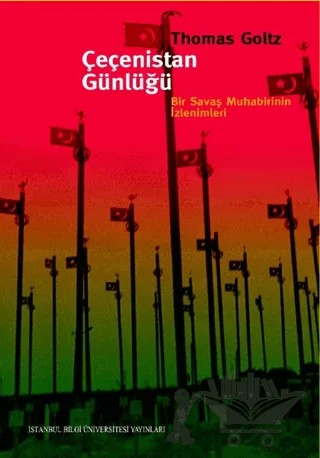 Çeçenistan Günlüğü Bir Savaş Muhabirinin İzlenimleri – Thomas Goltz – İstanbul Bilgi Üniversitesi Yayınları kitap kapağı