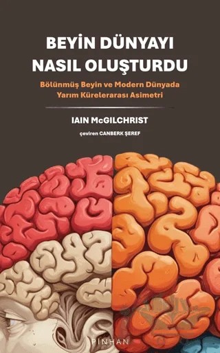 Beyin Dünyayı Nasıl Oluşturdu – Iaın Mcgilchrist – Pinhan Yayıncılık kitap kapağı