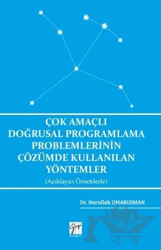 Çok Amaçlı Doğrusal Programlama Problemlerinin Çözümde Kullanılan Yöntemler (Açıklayıcı Örneklerle) – Nurullah Umarusman – Gazi Kitabevi kitap kapağı
