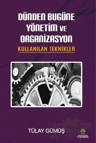 Dünden Bugüne Yönetim ve Organizasyon & Kullanılan Teknikler – Tülay Gümüş – Platanus Publishing kitap kapağı