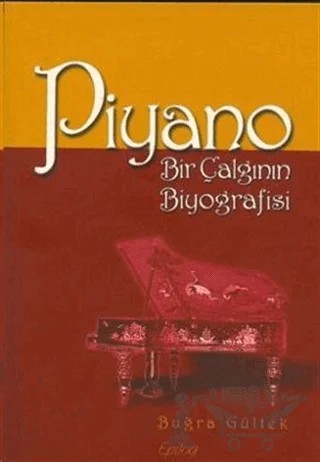 Piyano Bir Çalgının Biyografisi – Buğra Gültek – Epilog Yayınları kitap kapağı