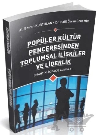 Popüler Kültür Penceresinden Toplumsal İlişkiler ve Liderlik – Ali Emrah Kurtulan, Halil Özcan Özdemir – Savaş Yayınevi kitap kapağı
