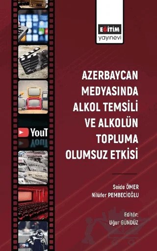 Azerbaycan Medyasında Alkol Temsili ve Alkolün Topluma Olumsuz Etkisi – Seide Ömer, Nilüfer Pembecioğlu – Eğitim Yayınevi - Bilimsel Eserler kitap kapağı