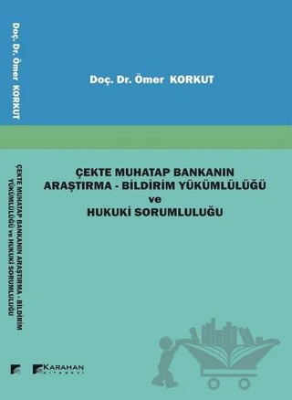Çekte Muhatap Bankanın Araştırma - Bildirim Yükümlülüğü ve Hukuki Sorumluluğu – Ömer Korkut – Karahan Kitabevi kitap kapağı