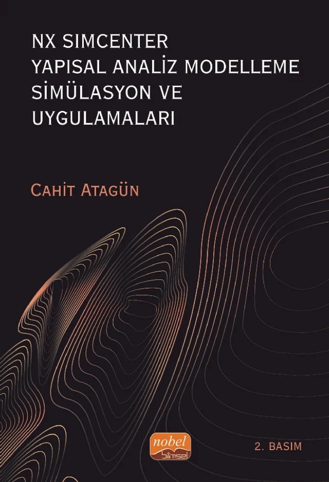 NX SIMCENTER Yapısal Analiz Modelleme Simülasyon ve Uygulamaları – Cahit Atagün – Nobel Bilimsel Eserler kitap kapağı