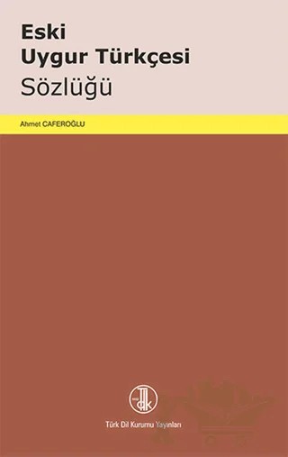 Eski Uygur Türkçesi Sözlüğü – Ahmet Caferoğlu – Türk Dil Kurumu Yayınları kitap kapağı