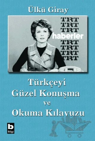 Türkçeyi Güzel Konuşma ve Okuma Kılavuzu – Ülkü Giray – Bilgi Yayınevi kitap kapağı
