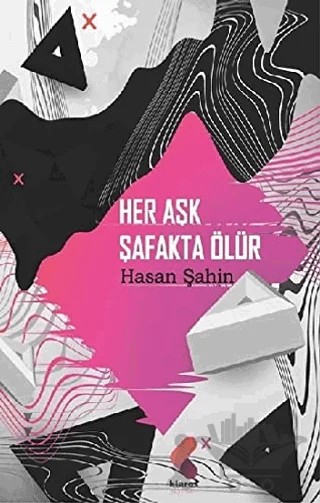 Her Aşk Şafakta Ölür – Hasan Şahin – Klaros Yayınları kitap kapağı