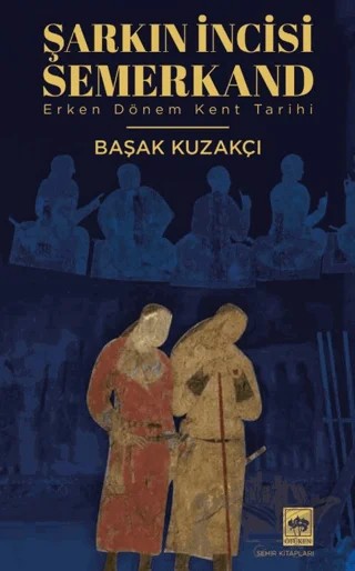 Şarkın İncisi Semerkand – Başak Kuzakçı – Ötüken Neşriyat kitap kapağı