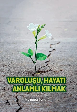 Varoluşu Hayatı Anlamlı Kılmak – Muzaffer Tunç – Sonçağ Yayınları kitap kapağı