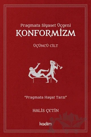 Konformizm - Pragmata Siyaset Üçgeni Üçüncü Cilt – Halis Çetin – Kadim Yayınları kitap kapağı