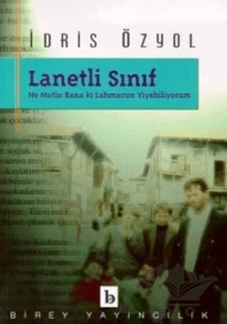 Lanetli Sınıf Ne Mutlu Bana ki Lahmacun Yiyebiliyorum – İdris Özyol – Birey Yayıncılık kitap kapağı