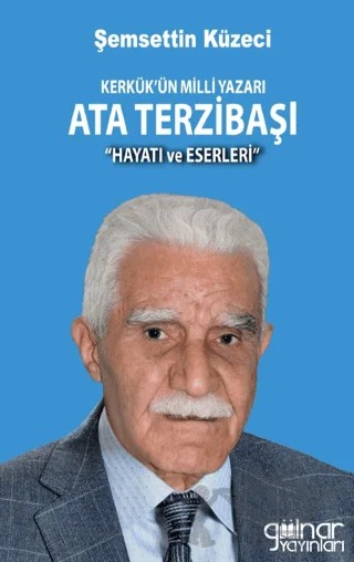 Kerkük’ün Milli Yazarı Ata Terzibaşı (Hayatı ve Eserleri) – Şemsettin Küzeci – Gülnar Yayınları kitap kapağı