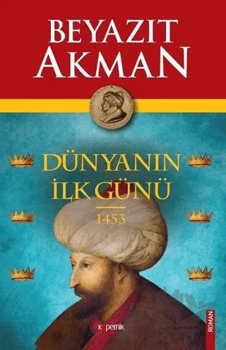 Dünyanın İlk Günü 1453 – Beyazıt Akman – Kopernik Kitap kitap kapağı